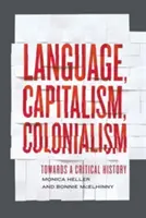 Limbă, capitalism, colonialism: Către o istorie critică - Language, Capitalism, Colonialism: Toward a Critical History