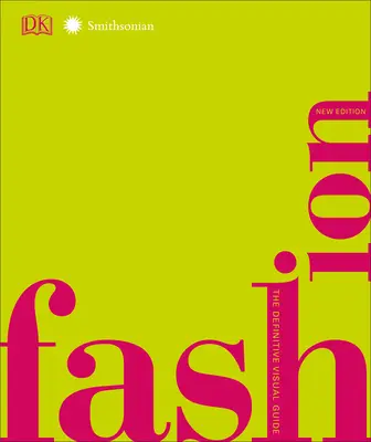 Moda, ediție nouă: Ghidul vizual definitoriu - Fashion, New Edition: The Definitive Visual Guide