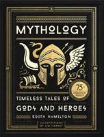 Mitologie: Povești atemporale despre zei și eroi, ediție ilustrată la a 75-a aniversare - Mythology: Timeless Tales of Gods and Heroes, 75th Anniversary Illustrated Edition