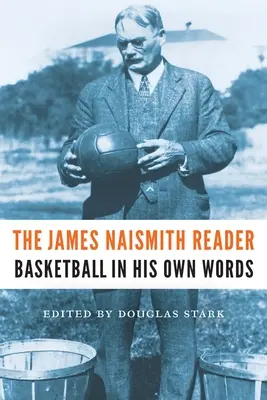 Cititorul James Naismith: Baschetul în propriile sale cuvinte - The James Naismith Reader: Basketball in His Own Words