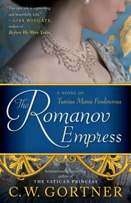 Împărăteasa Romanov - Un roman al țarinei Maria Feodorovna - Romanov Empress - A Novel of Tsarina Maria Feodorovna