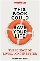 Această carte ți-ar putea salva viața: Adevărata știință pentru a trăi mai mult și mai bine - This Book Could Save Your Life: The Real Science to Living Longer Better