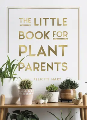 Mica carte pentru părinții plantelor: Sfaturi simple pentru a vă ajuta să vă creșteți propria junglă urbană - The Little Book for Plant Parents: Simple Tips to Help You Grow Your Own Urban Jungle