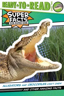 Aligatorii și crocodilii nu pot mesteca!: And Other Amazing Facts (Ready-To-Read Level 2) - Alligators and Crocodiles Can't Chew!: And Other Amazing Facts (Ready-To-Read Level 2)