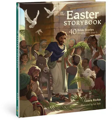 Cartea de povești de Paște: 40 de povestiri biblice care arată cine este Isus - The Easter Storybook: 40 Bible Stories Showing Who Jesus Is
