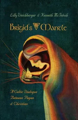 Mantaua lui Brigid: Un dialog celtic între păgâni și creștini - Brigid's Mantle: A Celtic Dialogue Between Pagan & Christian