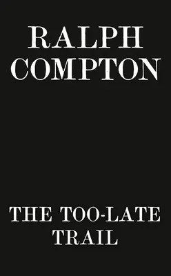 Ralph Compton traseul prea târziu - Ralph Compton the Too-Late Trail