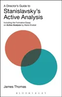 Ghidul regizorului pentru analiza activă a lui Stanislavski: Inclusiv eseul formativ privind analiza activă de Maria Knebel - A Director's Guide to Stanislavsky's Active Analysis: Including the Formative Essay on Active Analysis by Maria Knebel