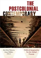 Contemporanul postcolonial: Imaginarii politice pentru prezentul global - The Postcolonial Contemporary: Political Imaginaries for the Global Present