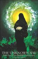 Ea necunoscută: Opt fețe ale unei conștiințe emergente - The Unknown She: Eight Faces of an Emerging Consciousness