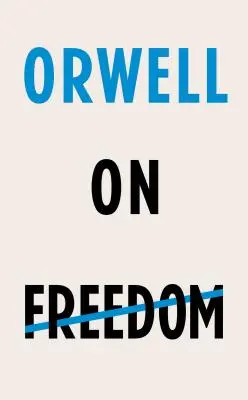 Orwell despre libertate - Orwell on Freedom