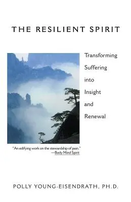 Spiritul rezilient: Transformarea suferinței în înțelegere și reînnoire - The Resilient Spirit: Transforming Suffering Into Insight And Renewal