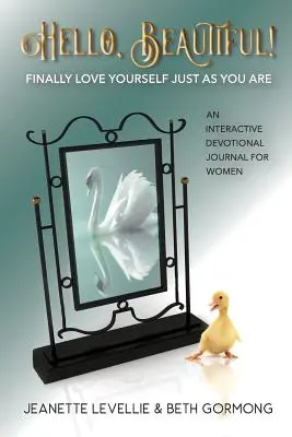 Bună, frumoaso! În sfârșit iubește-te așa cum ești - Hello, Beautiful!: Finally Love Yourself Just As You Are
