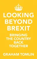 Looking Beyond Brexit - Bringing the Country Back Together (Tomlin The Rt Revd Dr Graham (Autor)) - Looking Beyond Brexit - Bringing the Country Back Together (Tomlin The Rt Revd Dr Graham (Author))