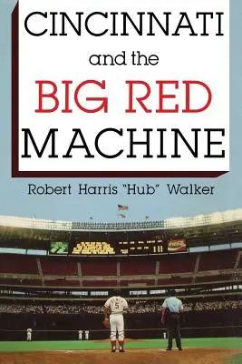 Cincinnati și marea mașină roșie - Cincinnati and the Big Red Machine