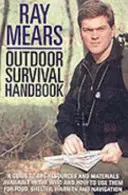 Manualul de supraviețuire în aer liber Ray Mears: Un ghid al materialelor din sălbăticie și cum să le folosești pentru hrană, căldură, adăpost și navigație - Ray Mears Outdoor Survival Handbook: A Guide to the Materials in the Wild and How to Use Them for Food, Warmth, Shelter and Navigation