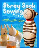 Stray Sock Sewing - Realizarea de creaturi unice din șosete - Stray Sock Sewing - Making One-of-a-Kind Creatures from Socks