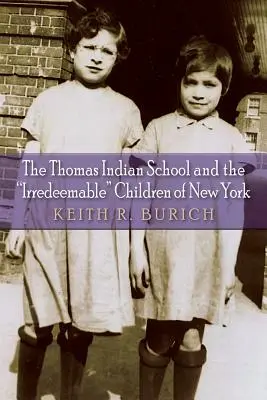 Școala indiană Thomas și copiii irecuperabili din New York (The Thomas Indian School and the Irredeemable Children of New York) - The Thomas Indian School and the Irredeemable Children of New York