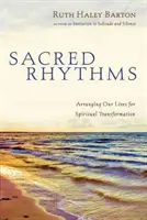 Ritmuri sacre: Aranjarea vieților noastre pentru transformarea spirituală - Sacred Rhythms: Arranging Our Lives for Spiritual Transformation