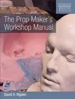 Manualul de atelier al creatorului de recuzită - The Prop Maker's Workshop Manual