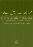 Vin liniștit să te întâlnesc: O călătorie intimă în prezența lui Dumnezeu - I Come Quietly to Meet You: An Intimate Journey in God's Presence