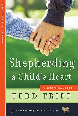 Shepherding a Child's Heart: Manualul părinților - Shepherding a Child's Heart: Parent's Handbook