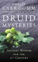 Misterele druidice: Mistere antice pentru secolul XXI - Druid Mysteries: Ancient Mysteries for the 21st Century