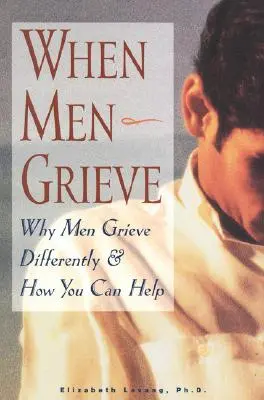 When Men Grieve: De ce bărbații jelesc diferit și cum îi puteți ajuta - When Men Grieve: Why Men Grieve Differently and How You Can Help