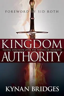 Autoritatea Regatului: Preluarea stăpânirii asupra puterilor întunericului - Kingdom Authority: Taking Dominion Over the Powers of Darkness