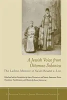 O voce evreiască din Salonica otomană: Memoriile Ladino ale lui Sa'adi Besalel A-Levi - A Jewish Voice from Ottoman Salonica: The Ladino Memoir of Sa'adi Besalel A-Levi