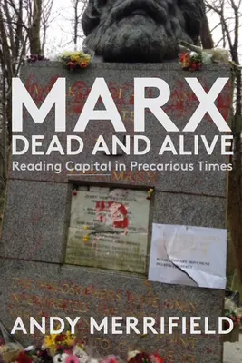Marx, mort și viu: Lectura capitalului în vremuri precare - Marx, Dead and Alive: Reading Capital in Precarious Times