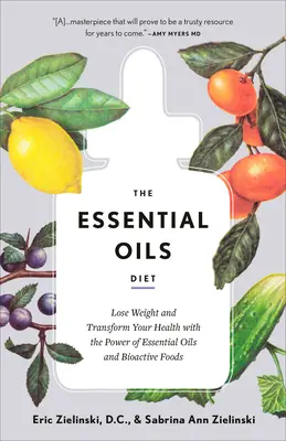 The Essential Oils Diet: Pierdeți în greutate și transformați-vă sănătatea cu puterea uleiurilor esențiale și a alimentelor bioactive - The Essential Oils Diet: Lose Weight and Transform Your Health with the Power of Essential Oils and Bioactive Foods