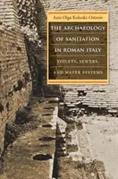 Arheologia salubrității în Italia romană: Toalete, canalizări și sisteme de apă - The Archaeology of Sanitation in Roman Italy: Toilets, Sewers, and Water Systems