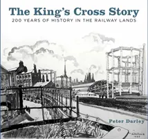 Povestea King's Cross: 200 de ani de istorie în ținuturile feroviare - The King's Cross Story: 200 Years of History in the Railway Lands