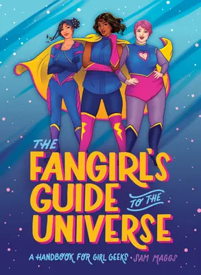 The Fangirl's Guide to the Universe: Un manual pentru fetele tocilare - The Fangirl's Guide to the Universe: A Handbook for Girl Geeks