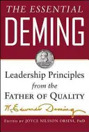 The Essential Deming: Leadership Principles from the Father of Quality (Principii de leadership de la părintele calității) - The Essential Deming: Leadership Principles from the Father of Quality