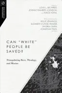 Pot fi salvați oamenii albi? Triangularea între rasă, teologie și misiune - Can White People Be Saved?: Triangulating Race, Theology, and Mission