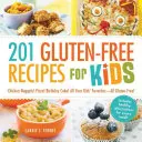 201 rețete fără gluten pentru copii: Chicken Nuggets! Pizza! Tort de aniversare! Toate preferatele copiilor tăi - toate fără gluten! - 201 Gluten-Free Recipes for Kids: Chicken Nuggets! Pizza! Birthday Cake! All Your Kids' Favorites - All Gluten-Free!