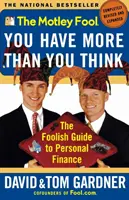 The Motley Fool You Have More Than You Think: The Foolish Guide to Personal Finance