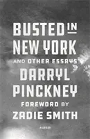 Busted in New York & Other Essays - cu o introducere de Zadie Smith - Busted in New York & Other Essays - with an introduction by Zadie Smith