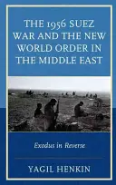 Războiul de la Suez din 1956 și noua ordine mondială în Orientul Mijlociu: Exodul în sens invers - The 1956 Suez War and the New World Order in the Middle East: Exodus in Reverse