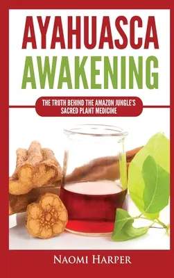 Ayahuasca Awakening: Adevărul din spatele plantei medicinale sacre din jungla amazoniană - Ayahuasca Awakening: The Truth Behind the Amazon Jungle's Sacred Plant Medicine