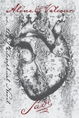 Aline și Valcour, Vol. 1: sau, romanul filozofic - Aline and Valcour, Vol. 1: or, the Philosophical Novel