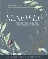 Renewed - Studiu biblic pentru femei - Caiet de lucru pentru participanți cu ajutoare pentru lideri: Găsirea speranței atunci când nu-ți place povestea ta - Renewed - Women's Bible Study Participant Workbook with Leader Helps: Finding Hope When You Dont Like Your Story