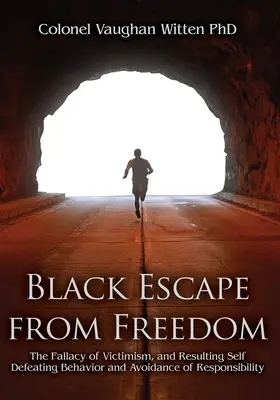 Evadarea negrilor din libertate: Falsitatea victimismului și comportamentele de autoînfrângere și de evitare a responsabilității care rezultă din aceasta - Black Escape from Freedom: The Fallacy of Victimism, and Resulting Self Defeating Behavior and Avoidance of Responsibility