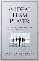 Jucătorul de echipă ideal: Cum să recunoașteți și să cultivați cele trei virtuți esențiale - The Ideal Team Player: How to Recognize and Cultivate the Three Essential Virtues