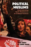 Musulmani politici: Înțelegerea rezistenței tinerilor într-un context global - Political Muslims: Understanding Youth Resistance in a Global Context