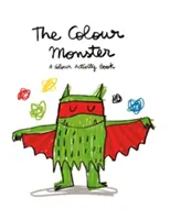 Monstrul culorilor: O carte de activități color - The Colour Monster: A Colour Activity Book