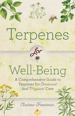 Terpene pentru bunăstare: Un ghid cuprinzător de arome botanice pentru autoîngrijirea emoțională și fizică (Natural Herbal Remedies Aromatherapy G - Terpenes for Well-Being: A Comprehensive Guide to Botanical Aromas for Emotional and Physical Self-Care (Natural Herbal Remedies Aromatherapy G