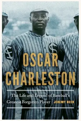 Oscar Charleston: Viața și legenda celui mai mare jucător uitat de baseball - Oscar Charleston: The Life and Legend of Baseball's Greatest Forgotten Player